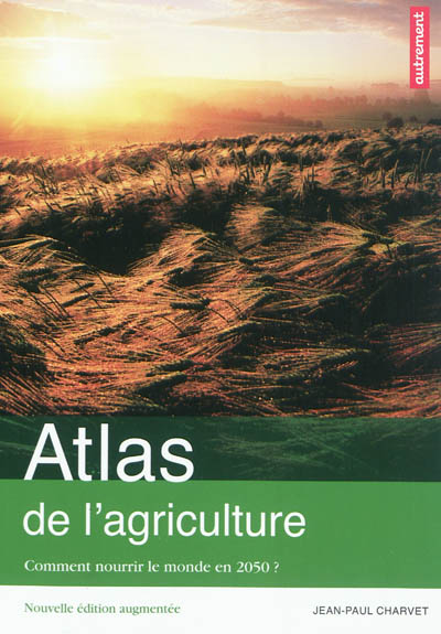 Atlas de l'agriculture : comment nourrir le monde en 2050 ?