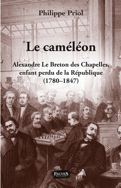 Le caméléon : Alexandre Le Breton des Chapelles, enfant perdu de la République (1780-1847)