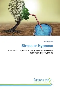 Stress et Hypnose : L'impact du stress sur la santé et les solutions apportées par l'hypnose