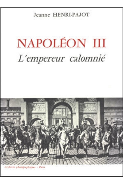 Napoléon III : l'Empereur calomnié