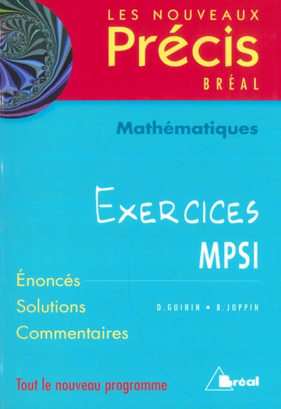 Mathématiques, exercices MPSI : énoncés, solutions, commentaires : tout le nouveau programme