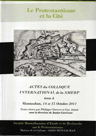 Le protestantisme et la cité : actes du colloque international de la Smerp tenu à Montauban, 14 et 15 octobre 2011