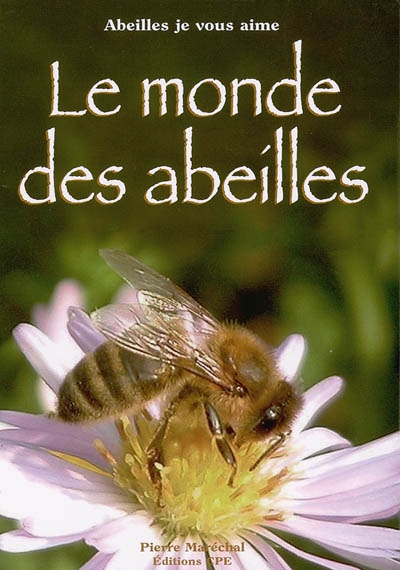 Le monde des abeilles : abeilles je vous aime