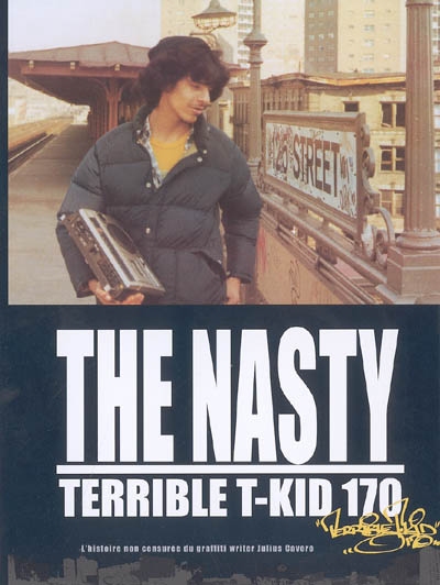 The nasty terrible T-Kid 170 : l'histoire non censurée du graffiti writer Julius Cavero