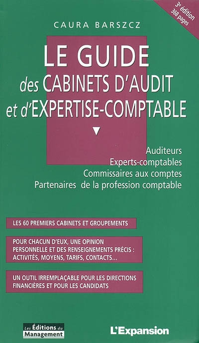 Le guide des cabinets d'audit et d'expertise-comptable : auditeurs, experts-comptables, commissaires aux comptes, partenaires de la profession comptable