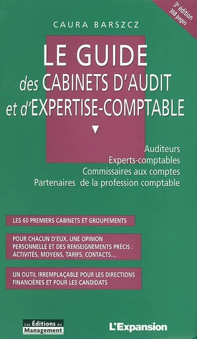 Le guide des cabinets d'audit et d'expertise-comptable : auditeurs, experts-comptables, commissaires aux comptes, partenaires de la profession comptable