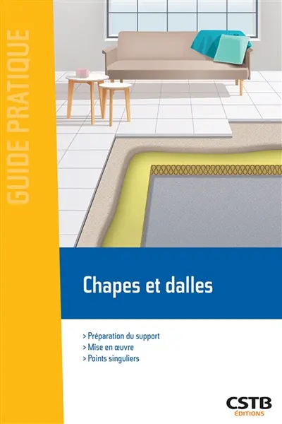 Chapes et dalles : préparation du support, mise en oeuvre, points singuliers