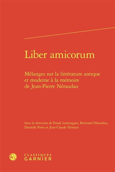 Liber amicorum : mélanges sur la littérature antique et moderne à la mémoire de Jean-Pierre Néraudau