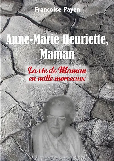 Anne-Marie Henriette, Maman : La vie de Maman en mille morceaux