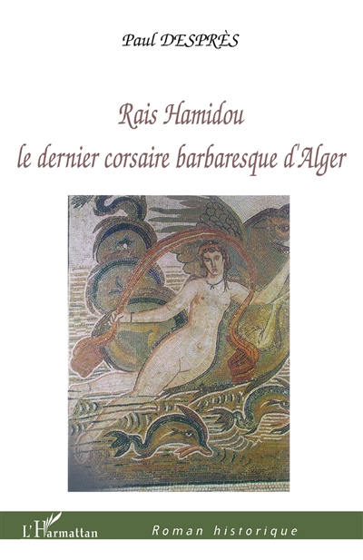 Raïs Hamidou : le dernier corsaire barbaresque d'Alger