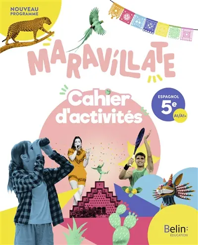 Maravillate espagnol 5e, A1-A1+ : cahier d'activités : nouveau programme