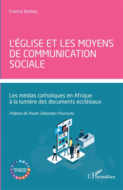 L'Eglise et les moyens de communication sociale : les médias catholiques en Afrique à la lumière des documents ecclésiaux