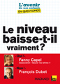 Le niveau baisse-t-il vraiment ? : entretiens croisés de Fanny Capel et de François Dubet