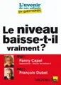 Le niveau baisse-t-il vraiment ? : entretiens croisés de Fanny Capel et de François Dubet