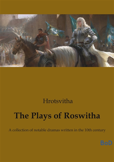 The Plays of Roswitha : A...