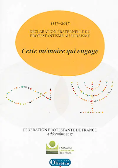 Cette mémoire qui engage : déclaration fraternelle du protestantisme au judaïsme : 1517-2017