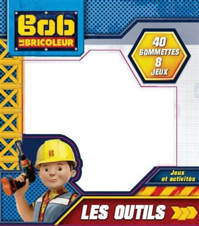 Bob le bricoleur : les outils : jeux et activités