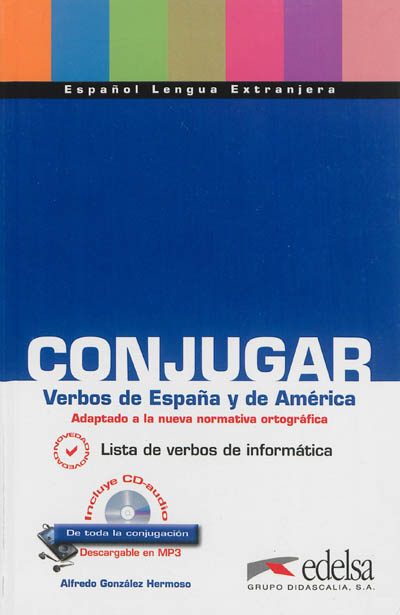 Conjugar verbos de Espana y de América : adaptado a la nueva normativa ortografica : espanol lengua extranjera