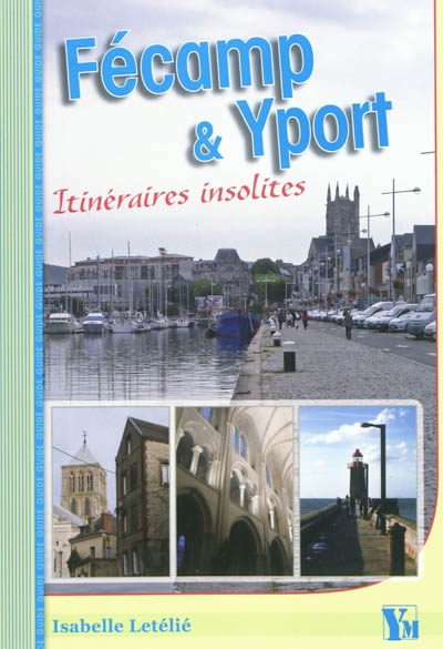 Cinq itinéraires insolites dans Fécamp et Yport