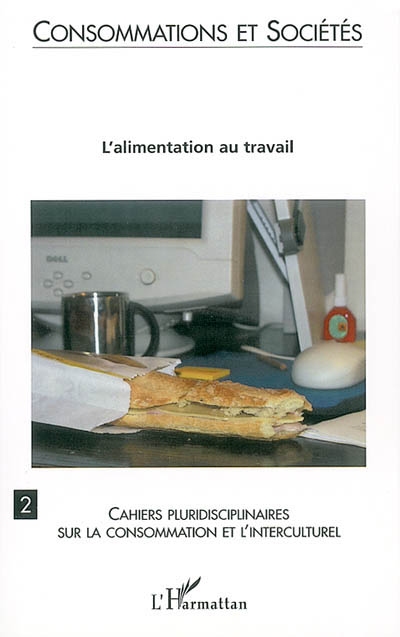 Cahiers pluridisciplinaires sur la consommation et l'interculturel, n° 2. Consommations et sociétés : l'alimentation au travail