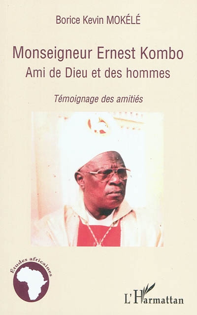 Monseigneur Ernest Kombo : ami de Dieu et des hommes : témoignage des amitiés