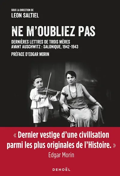 Ne m'oubliez pas : dernières lettres de trois mères avant Auschwitz : Salonique, 1942-1943