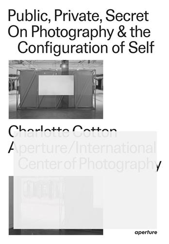 Public, Private, Secret : On Photography and the Configuration of Self