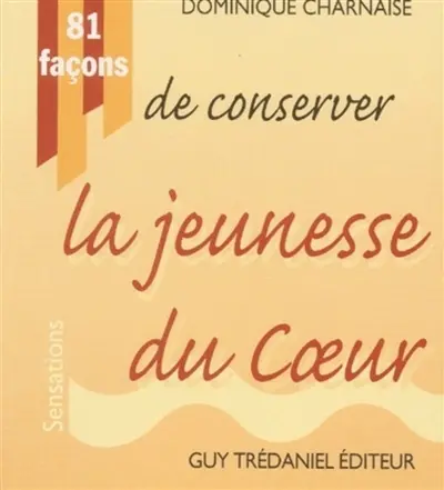 81 façons de conserver la jeunesse du coeur