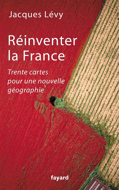 Réinventer la France : trente cartes pour une nouvelle géographie