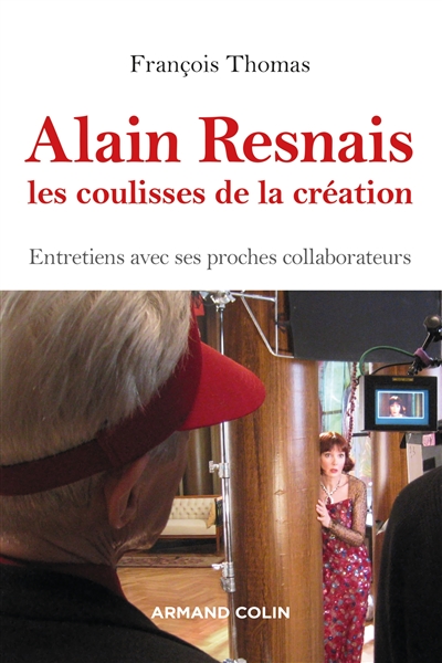 Alain Resnais : les coulisses de la création : entretiens avec ses proches collaborateurs