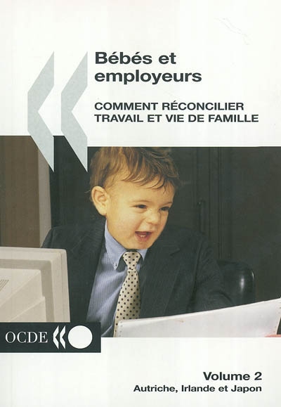 Bébés et employeurs : comment réconcilier travail et vie de famille. Vol. 2. Autriche, Irlande et Japon