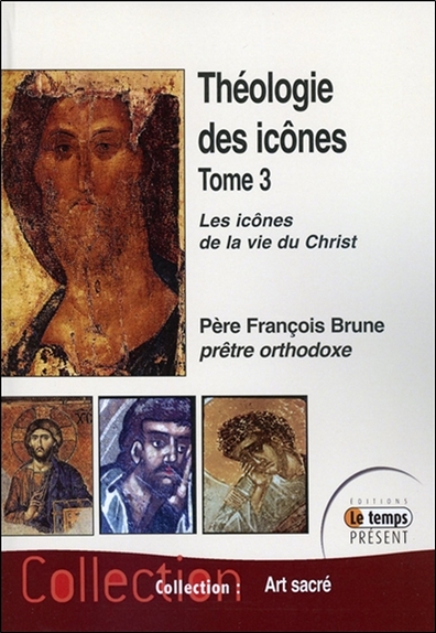 Théologie des icônes. Vol. 3. Les icônes de la vie du Christ