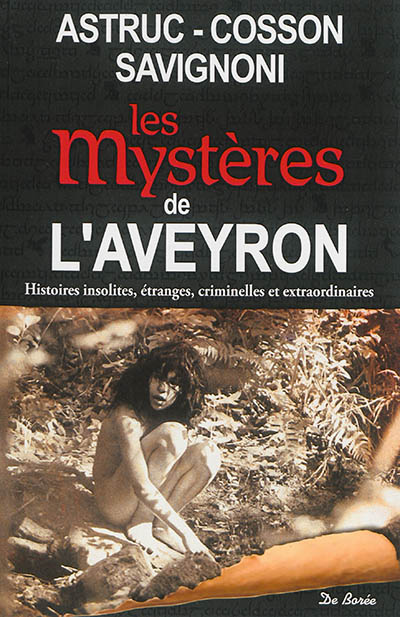 Les mystères de l'Aveyron : histoires insolites, étranges, criminelles et extraordinaires