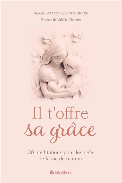Il t'offre sa grâce : 30 méditations pour les défis de la vie de maman