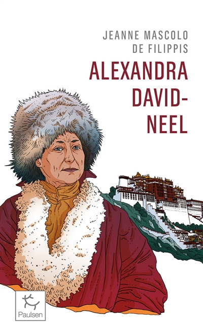 Alexandra David-Néel : cent ans d'aventure