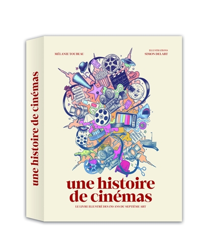 Une histoire de cinémas : le livre illustré des 130 ans du septième art