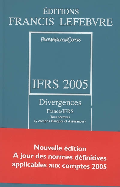 IFRS 2005 : divergences France-IFRS, tous secteurs (y compris banques et assurances) : à jour des normes définitives applicables aux comptes 2005