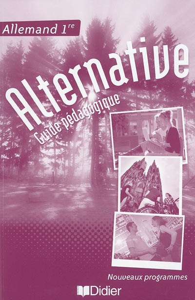 Alternative, allemand 1re : guide pédagogique : nouveaux programmes