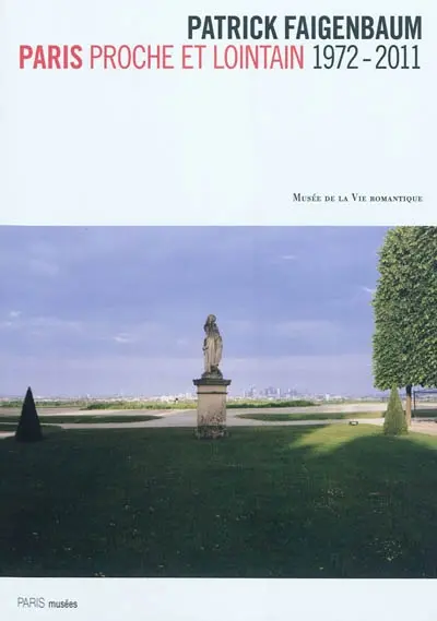 Patrick Faigenbaum : Paris proche et lointain,1972-2011