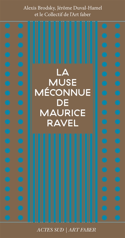 La muse méconnue de Maurice Ravel : Chanson du rouet, Olympia, Noël des jouets, La cloche engloutie, Le grillon, L'heure espagnole, Gaspard de la nuit, L'enfant et les sortilèges, Dédale 39-Icare 23, Bolero