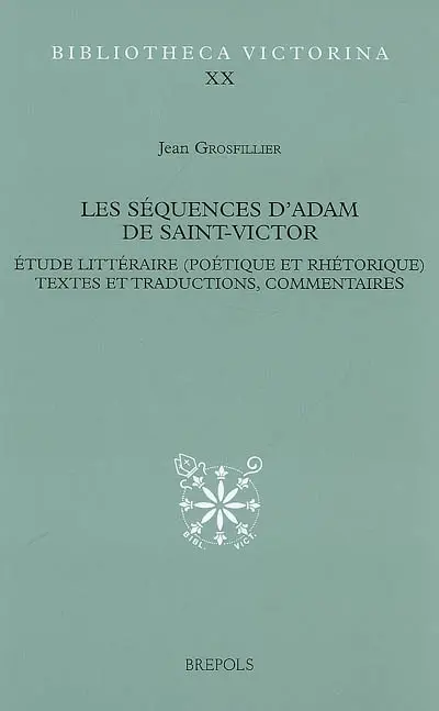 Les séquences d'Adam de Saint-Victor : étude littéraire (poétique et rhétorique), textes et traductions, commentaires