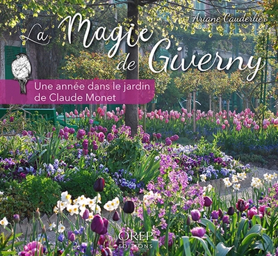 La magie de Giverny : une année dans le jardin de Claude Monet