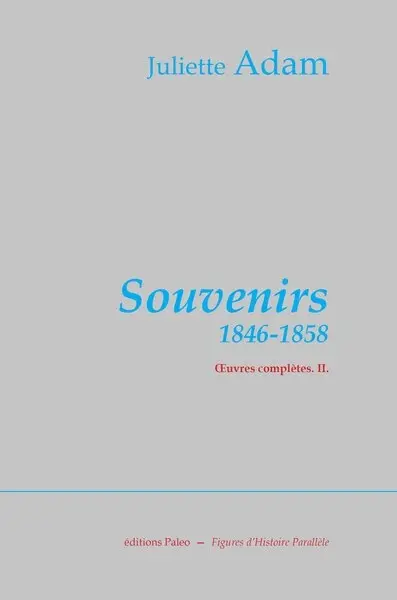Oeuvres complètes. Vol. 2. Souvenirs : 1846-1858