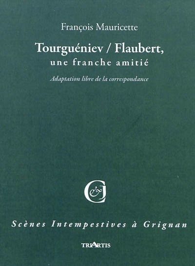 Tourgueniev-Flaubert, une franche amitié : adaptation libre de leur correspondance
