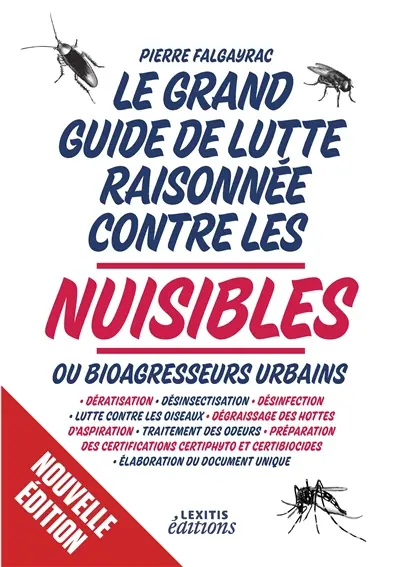 Le grand guide de lutte raisonnée contre les nuisibles ou bioagresseurs urbains : Dératisation : désinsectisation - désinfection - lutte contre les oiseaux - dégraissage des hottes d'aspiration - traitement des odeurs - Préparation des certifications Certiphyto et Biocides - élaboration du document unique