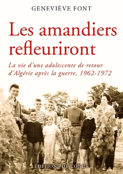 Les amandiers refleuriront : la vie d'une adolescente de retour d'Algérie après la guerre, 1962-1972