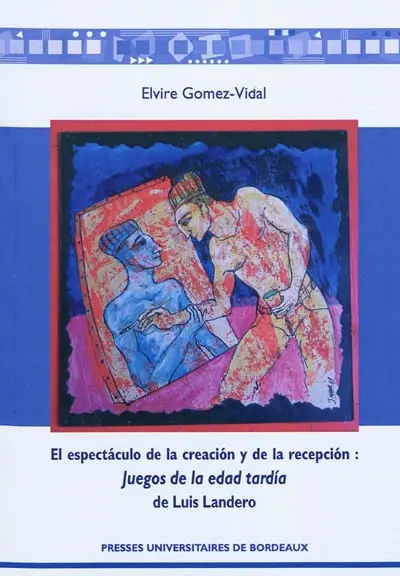El espectaculo de la creacion y de la recepcion : Juegos de la edad tardia de Luis Landero