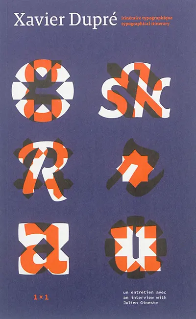 Xavier Dupré : itinéraire typographique : un entretien avec Julien Gineste. Xavier Dupré : typographical itinerary : an interview with Julien Gineste