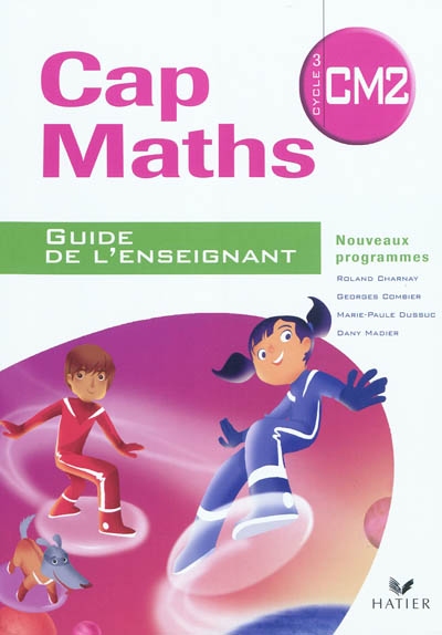 Cap maths, CM2 cycle 3 : guide de l'enseignant : nouveaux programmes