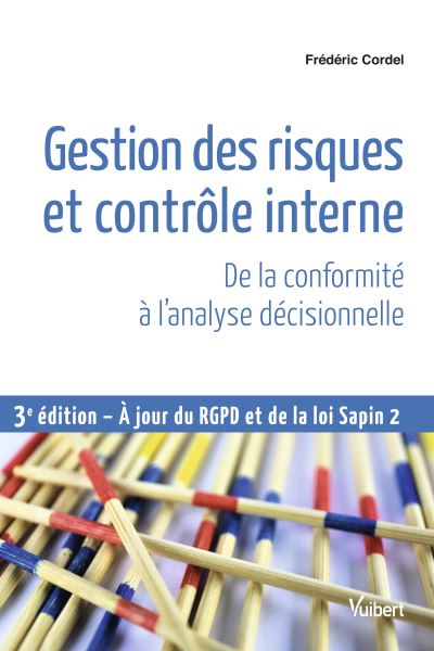Gestion des risques et contrôle interne : de la conformité à l'analyse décisionnelle : à jour du RGPD et de la loi Sapin 2